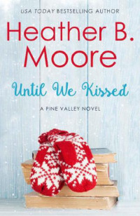Moore, Heather B — Until We Kissed