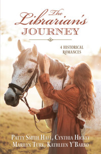 Patty Smith Hall; Cynthia Hickey; Marilyn Turk; Kathleen Y'Barbo — The Librarian's Journey: 4 Historical Romances