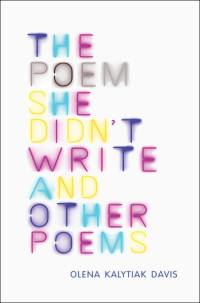 Olena Kalytiak Davis — The Poem She Didn't Write and Other Poems