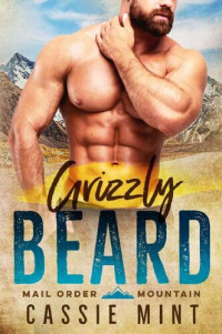 Cassie Mint — Grizzly Beard (Mail Order Mountain Book 1)