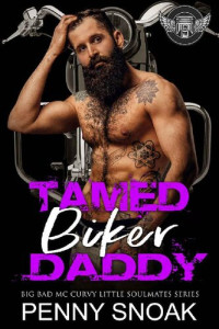 Penny Snoak — Tamed Biker Daddy: An Age Play DDLG Motorcycle Club Romance (Big Bad MC Curvy Little Soulmates Book 8)