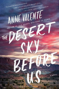 Anne Valente — The Desert Sky Before Us