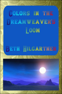 Hilgartner Beth — Colors in the Dreamweaver's Loom
