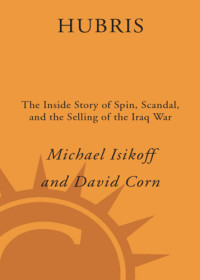 Michael Isikoff, David Corn — Hubris: The Inside Story of Spin, Scandal, and the Selling of the Iraq War