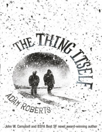 Adam Roberts — The Thing Itself