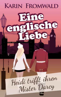 Fromwald Karin — Eine englische Liebe - Heidi trifft ihren Mister Darcy