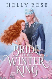 Holly Rose — Bride of the Winter King: An Enemies to Lovers Fantasy Romance (Winterspell Book 1)