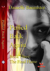 Bannister Danielle — Pulled Back Again- The Final Flame