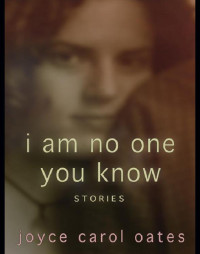 Oates, Joyce Carol — I Am No One You Know # SSC