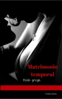 Yvette Davis — Matrimonio temporal.: Pasión griega. (Spanish Edition)