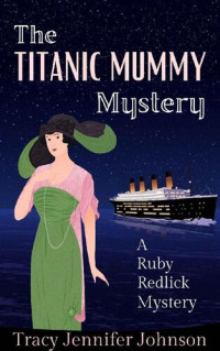 Tracy Jennifer Johnson — The Titanic Mummy Mystery