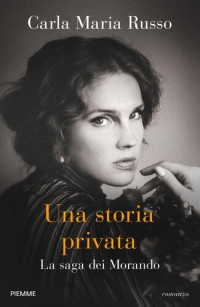 Carla Maria Russo — Una storia privata. La saga dei Morando