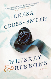 Leesa Cross-Smith — Whiskey & Ribbons: A Novel