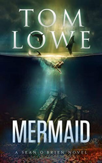 Tom Lowe — Mermaid (The eleventh novel in the Sean O’Brien series)