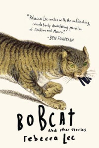 Rebecca Lee — Bobcat and Other Stories