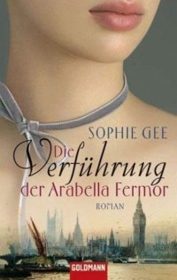 Gee Sophie — Die Verführung der Arabella Fermor: Roman