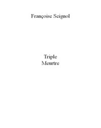 Seignol Françoise — Triple meurtre: Le polar ultime