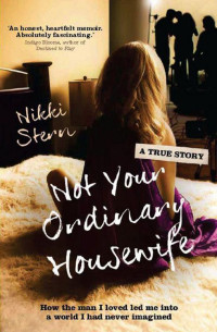 Stern Nikki — Not Your Ordinary Housewife: How the man I loved led me into a world I had never imagined