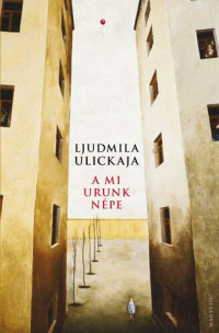 Ljudmila Ulickaja — A mi Urunk népe