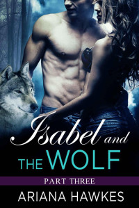 Ariana Hawkes — Isabel and the Wolf 03.0 - Isabel and the Wolf, Part Three