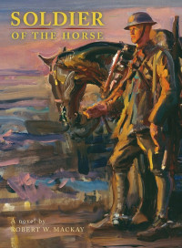 Mackay, Robert W — Soldier of the Horse