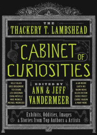 VanderMeer Ann; VanderMeer Jeff (Editor) — The Thackery T. Lambshead Cabinet of Curiosities