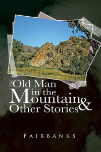 Fairbanks — The Old Man in the Mountain and Other Stories