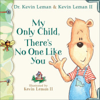 Dr. Kevin Leman; Kevin II Leman — My Only Child, There's No One Like You