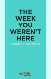 Charles Blackstone — The Week You Weren't Here