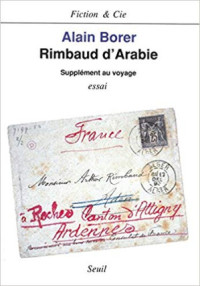 Alain Borer — Rimbaud d'Arabie. Supplément au voyage