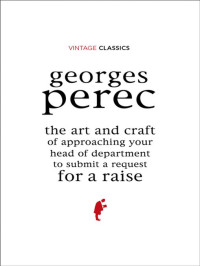 Georges Perec — The Art and Craft of Approaching Your Head of Department to Submit a Request for a Raise