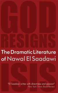 Nawal El Saadawi — The Dramatic Literature of Nawal El Saadawi: God Resigns and Isis