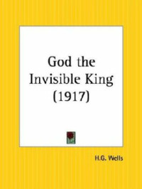 H. G. Wells — God The Invisible King