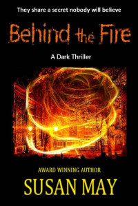May Susan — Behind the Fire: A Dark Thriller