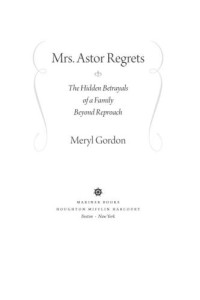 Meryl Gordon — Mrs. Astor Regrets: The Hidden Betrayals of a Family Beyond Reproach