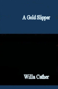 Cather Willa — A Gold Slipper