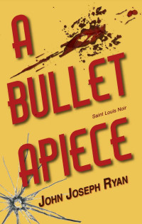 Ryan, John Joseph — A Bullet Apiece: Saint Louis Noir