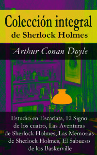 Arthur Conan Doyle — Colección integral de Sherlock Holmes: Estudio en Escarlata, El Signo de los cuatro, Las Aventuras de Sherlock Holmes, Las Memorias de Sherlock Holmes, El Sabueso de los Baskerville