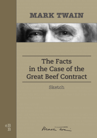 Twain Mark — The Facts in the Case of the Great Beef Contract