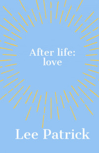 Lee Patrick — After Life: Love