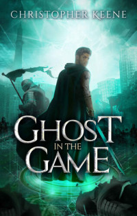 Christopher Keene — Ghost in the Game (The Dream State Saga Book 3 of 4)