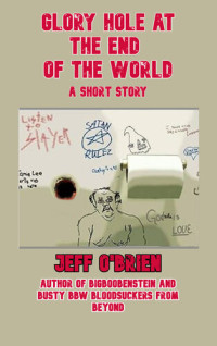 O'Brien, Jeff — Glory Hole at the End of the World