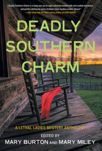 Mary Burton; Mary Miley — Deadly Southern Charm: A Lethal Ladies Mystery Anthology