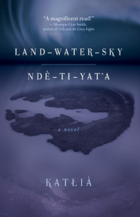 Katłıà — Land-Water-Sky / Ndè-Tı-Yat'a