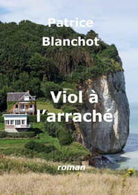 Blanchot Patrice — Viol à l'arraché
