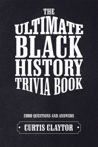 Curtis Claytor — The Ultimate Black History Trivia Book