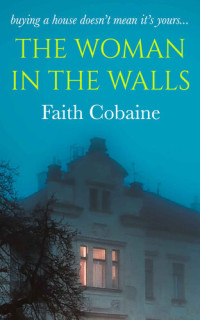 Faith Cobaine — The Woman in the Walls