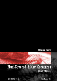 Benta Marius — Mud-Covered Filthy Creatures - Five Stories