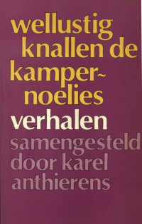 Samenstelling Karel Anthierens — Wellustig Knallen De Kampernoelies: Verhalen (grote Marnixpocket ; 199) (dutch Edition)