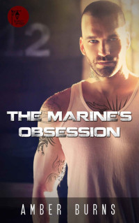 Burns Amber — The Marine's Obsession (Bad Boy Obsessions)